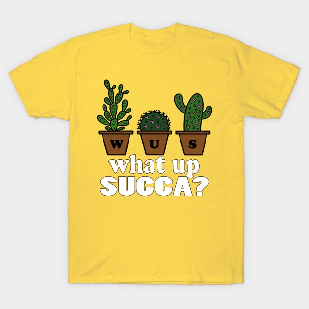 Succulent funny Shirt Punny Cactus plant WUC What Up Succa? T-Shirt by NaniMc